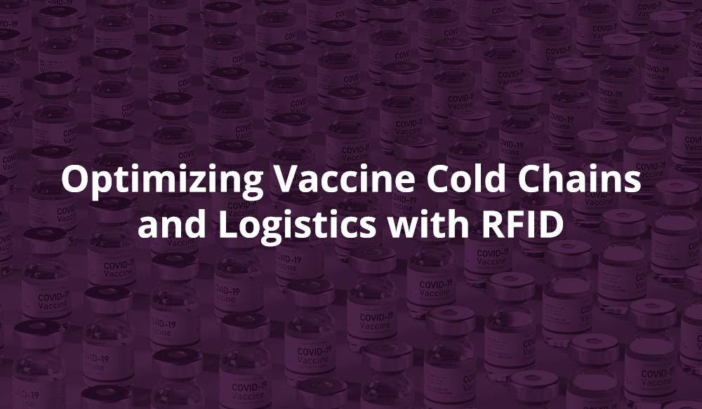 Optimizing Vaccine Cold Chains and Logistics with RFID